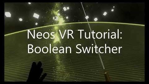 OLD: Neos VR Tutorial: BooleanSwitcher