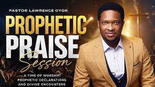 Prophetic Praise Session With Pastor Lawrence Oyor