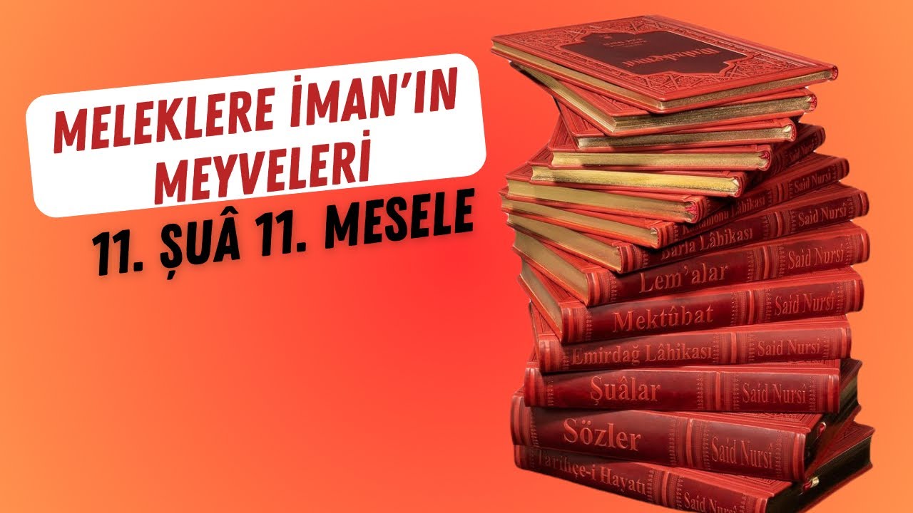 MELEKLERE İMAN'IN MEYVELERİ 11. MESELE | 11. ŞUA| TAKDİM MÜNİR TÜREN