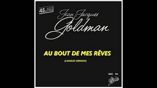 Jean Jacques Goldman au bout de mes rêves (Longue version)