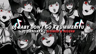 DJ BABY DON'T GO X TUMMERIYU VIRAL TIKTOK 😎✌ (SLOWED & REVERB) 🎧