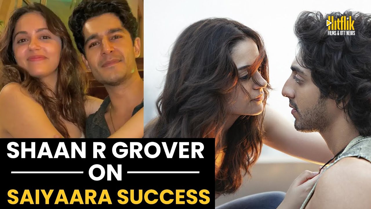 Shaan R Grover Opens Up on the Success of Saiyaara | Exclusive Interview 