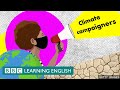 Climate campaigners - BBC Learning English