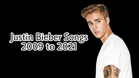 Justin Bieber Songs List 2009 to 2021