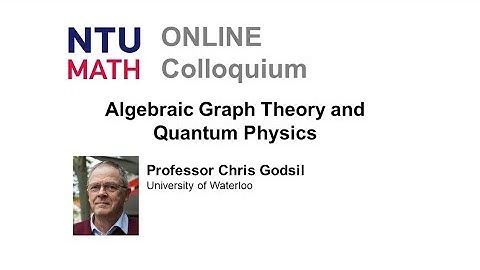 Mathematics Colloquium: Algebraic Graph Theory and Quantum Physics | Chris Godsil
