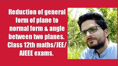 Reduction of general form of plane to normal form & angle between two planes| by zahoor Sir.