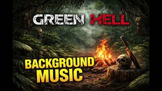 GREEN HELL SUVIVAL BACKGROUND MUSIC | FIREROD