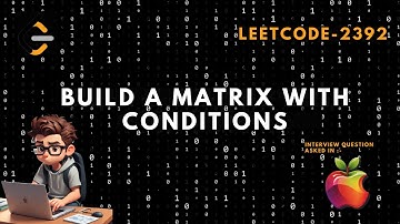 Build a matrix with conditions - Leetcode 2392 - In depth solution - Java