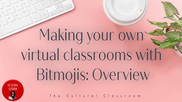 Making Your Own Virtual Classroom with Bitmojis: Overview