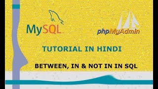 MySQL Tutorial - 12 - BETWEEN, IN & NOT IN - In SQL | Hindi