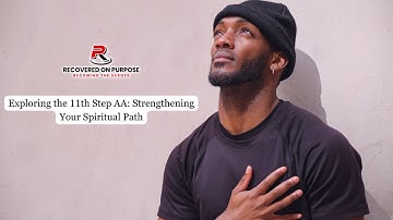 Exploring The 11th Step AA: Strengthening Your Spiritual Path