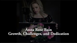 Anna Rose Bain - Growth, Challenges, and Dedication