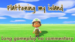 Flattening my Animal Crossing New Horizons Island | No commentary Relaxing Gameplay