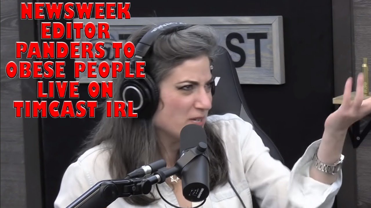 Newsweek Editor Panders To Obese People Live On Timcast IRL And Then Outs Herself YouTube