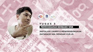 Instalasi XAMPP & Menghubungkan DB SQL dengan Vue.JS — Tugas 3 Pemrograman Berbasis Web