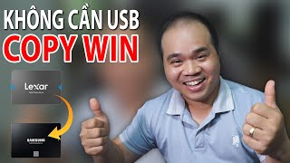 COPY WIN 7/8/10/11 TỪ Ổ NÀY SANG Ổ KIA (SSD/HDD) KHÔNG CẦN USB