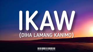 Video thumbnail of "Ikaw | Diha Lamang Kanimo (Lyrics)"