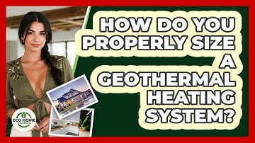 How Do You Properly Size A Geothermal Heating System? - Eco Home Blueprint