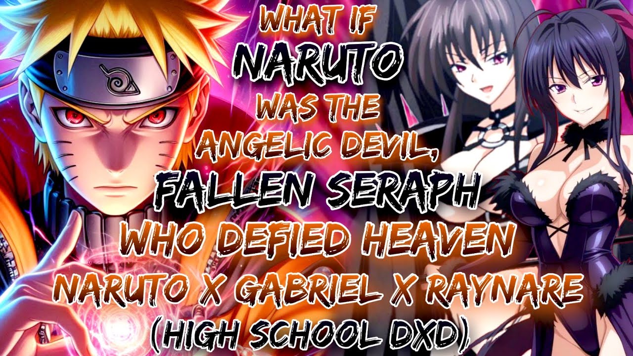 What If Naruto Was The Angelic Devil, Fallen Seraph Who Defied Heaven | Naruto X Gabriel X Raynare 