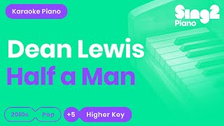 Video thumbnail of "Dean Lewis - Half A Man (Higher Key) Karaoke Piano"