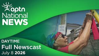 APTN National News: July 8, 2026