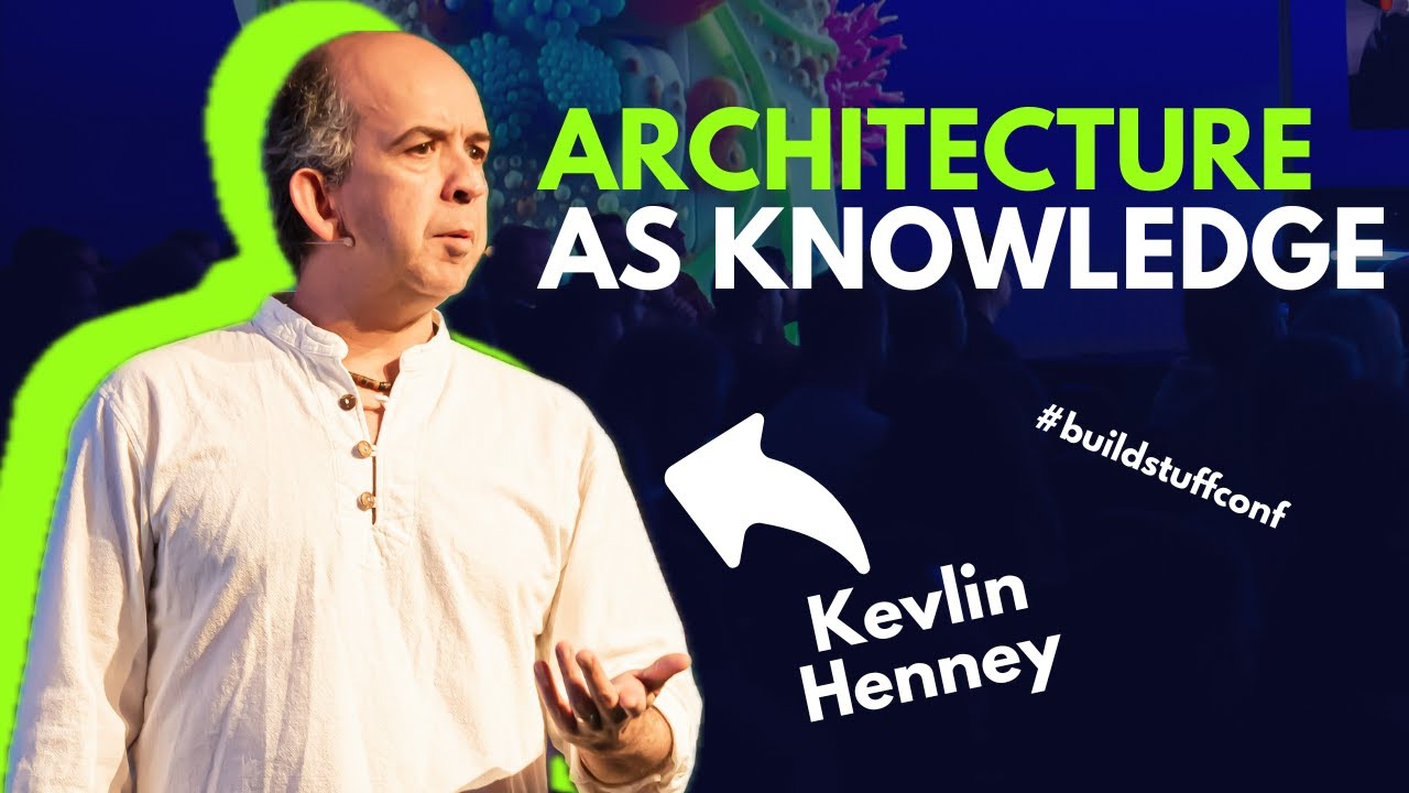 Architecture as Knowledge | Kevlin Henney