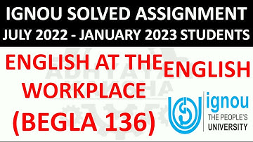 BEGLA 136 - ENGLISH AT THE WORKPLACE - IGNOU SOLVED ASSIGNMENT 2022-2023 - JULY 2022 - JANUARY 2023