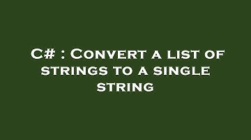 C# : Convert a list of strings to a single string
