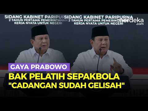Gaya Prabowo Bak Pelatih Sepakbola Atur Peran Menteri: Yang Cadangan Sudah Gelisah