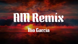 Nio Garcia - AM Remix (Letras)
