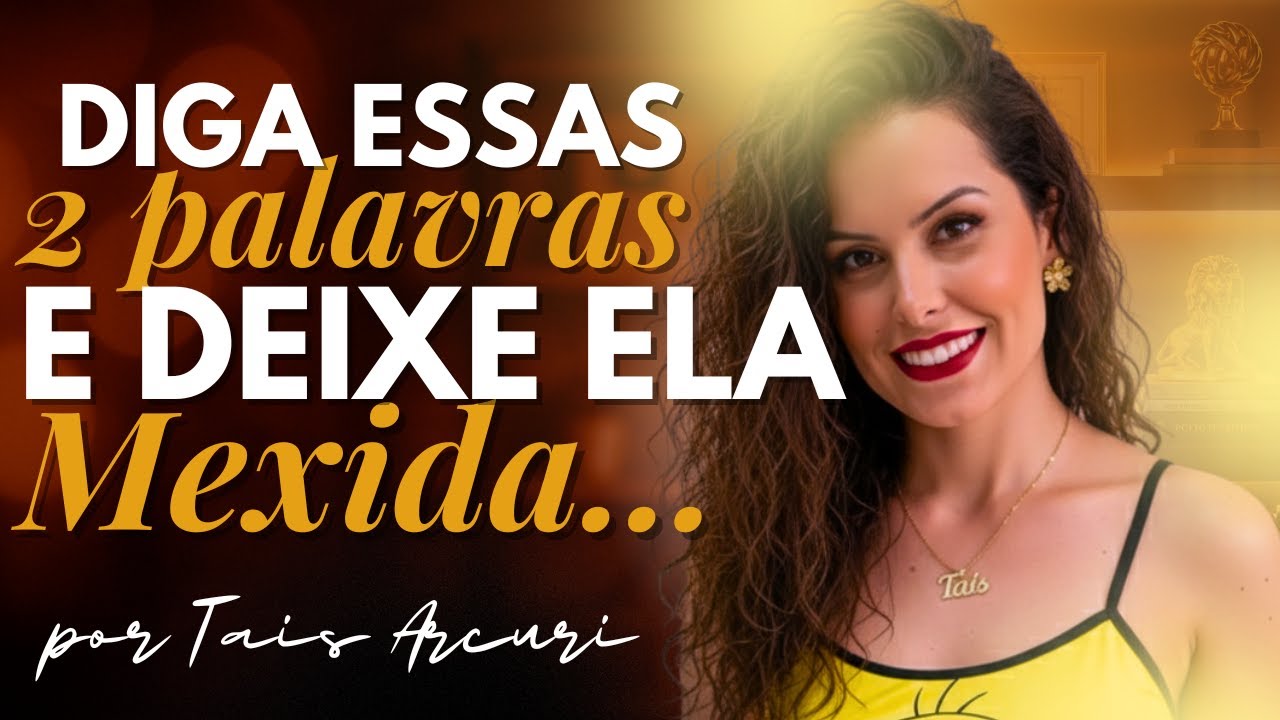 Diga apenas estas 2 palavras e atraia qualquer  mulher 