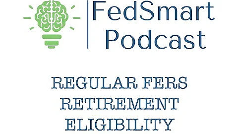 FedSmart Episode 1 - Regular FERS Retirement Eligi...
