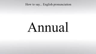 How To Pronounce Annual - How To Say: American pronunciation