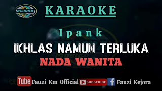 IKHLAS  NAMUN TERLUKA - Ipank (Karaoke/Lirik) Nada Wanita