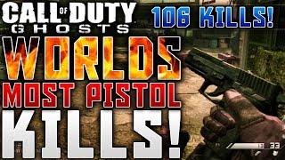 COD Ghosts: WORLDS MOST PISTOL KILLS - 106 KILLS w/P226 PISTOL! (Most Kills With A Pistol)