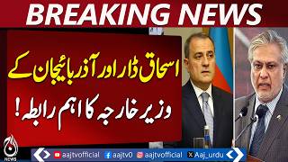 Ishaq Dar | Azerbaijan Foreign Minister Call | Regional Situation Discussed - Aaj Pakistan News