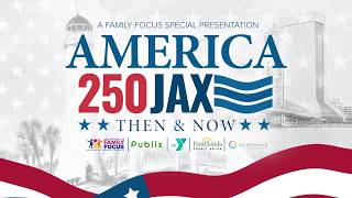 Action News Jax - Family Focus Special: America 250: Jacksonville Then & Now