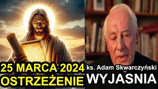 Дата предупреждения 25 марта 2024 г. – Пт. Адам Скварчинский ОБЪЯСНЯЕТ. Конец Времен