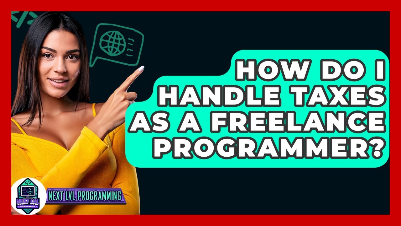 How Do I Handle Taxes As A Freelance Programmer? - Next LVL Programming
