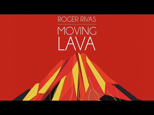 Roger Rivas - Moving Lava