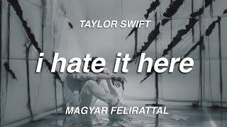 Taylor Swift - I Hate It Here (magyar felirattal)