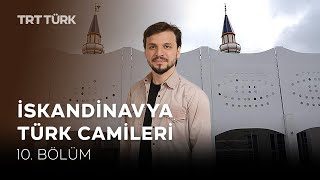 İskandinavya Türk Camileri- 10. Bölüm