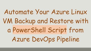 Automate Your Azure Linux VM Backup and Restore with a PowerShell Script from Azure DevOps Pipeline