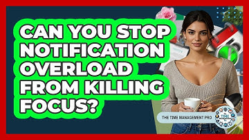 Can You Stop Notification Overload From Killing Focus? - The Time Management Pro
