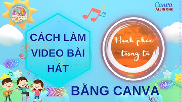 HƯỚNG DẪN làm VIDEO BÀI HÁT bằng CANVA