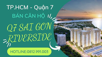FTT BẤT ĐỘNG SẢN I VIỆT NAM I TP.HCM I QUẬN 7 I Q7 SAIGON RIVERSIDE. HOTLINE:0812.991.003