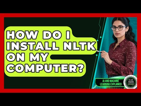 How Do I Install NLTK on My Computer? - AI and Machine Learning Explained