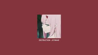 DESTRUCTION - JOYWAVE (slowed down)
