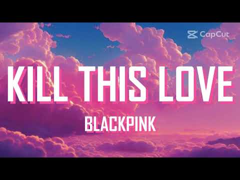 KILL THIS LOVE - BLACKPINK