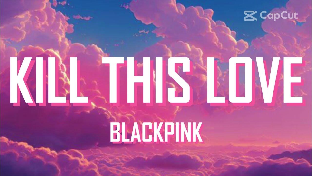 KILL THIS LOVE - BLACKPINK KILL THIS LOVE - BLACKPINK